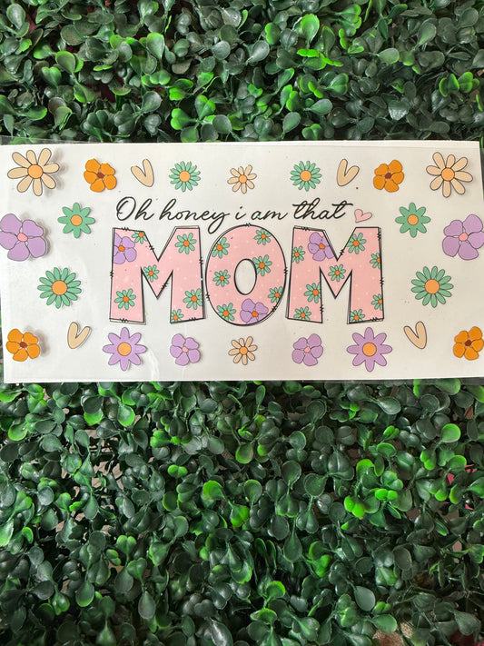 Oh honey I am that mom flowers wrap