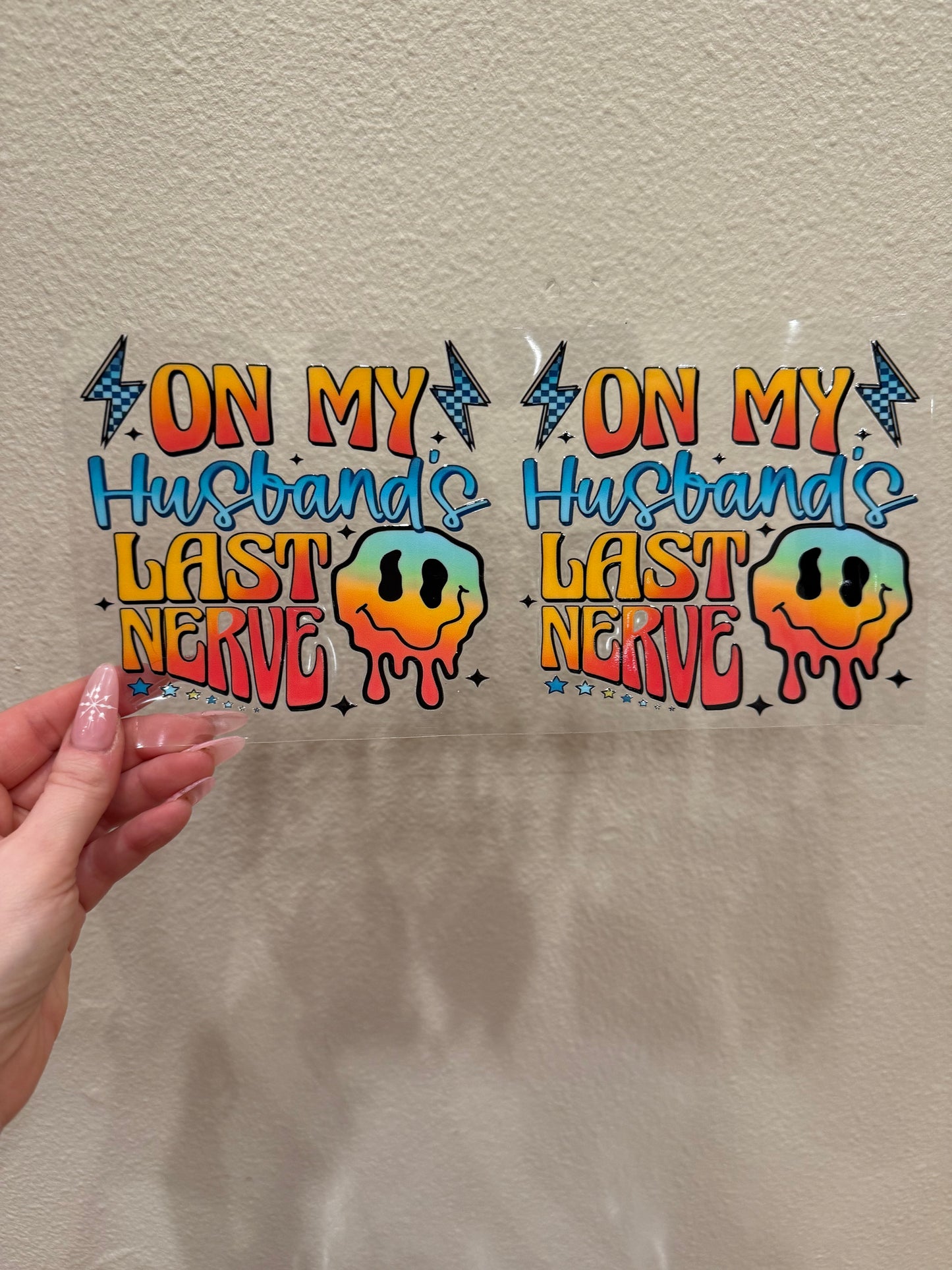 On my husband’s last nerve