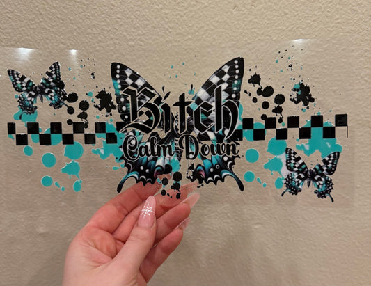 Bitch calm down butterfly