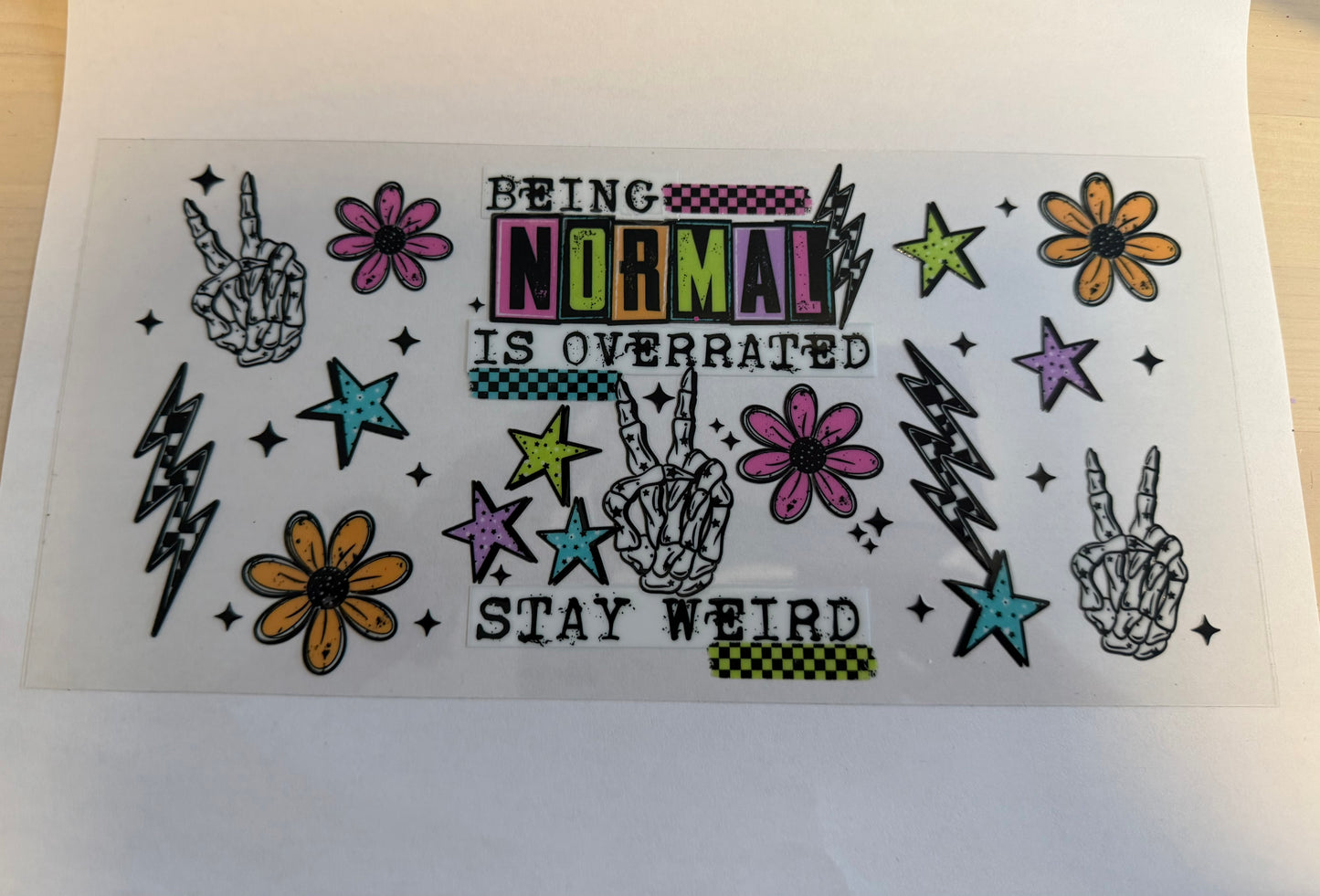 Being normal is overrated stay weird