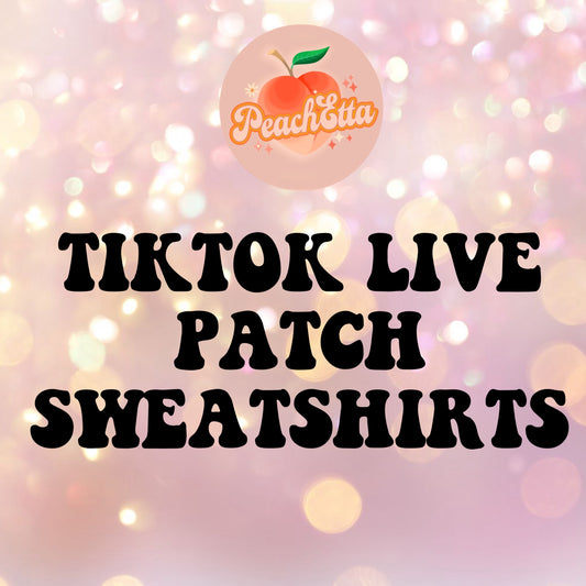 TIKTOK LIVE PATCHES SWEATSHIRTS OR TEES