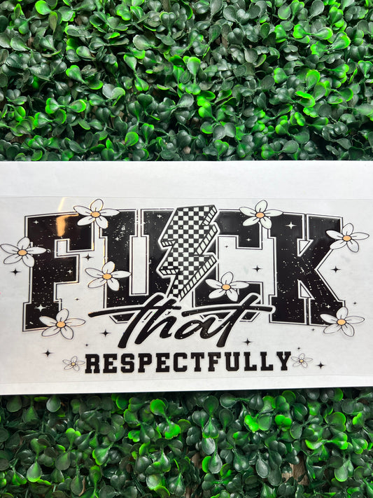 Fuck that respectfully Wrap