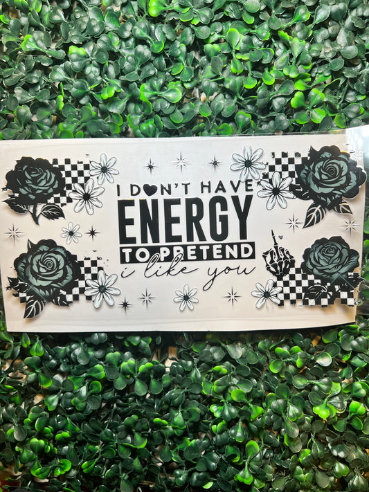 I don’t have energy to pretend I like you