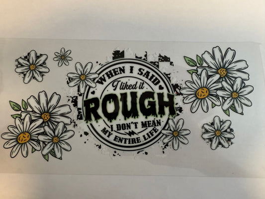 When I said I like it rough