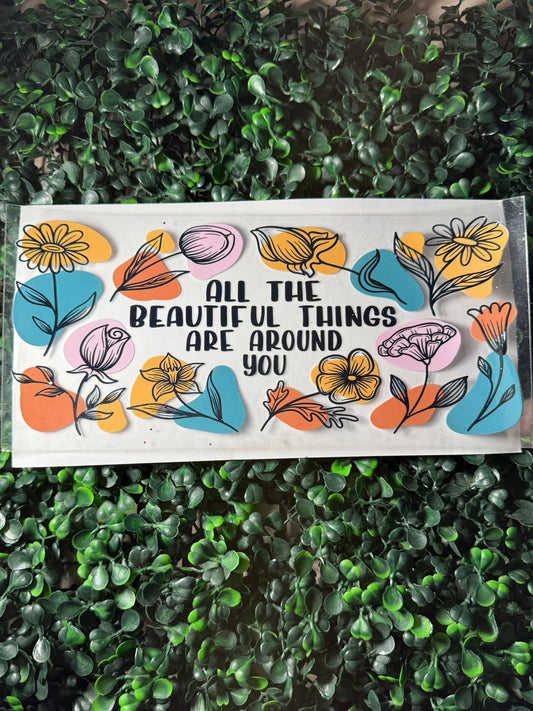 All the beautiful things are around you