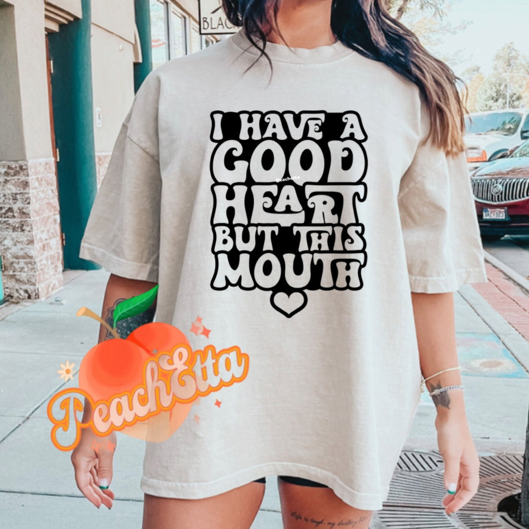 I got a good heart but this mouth