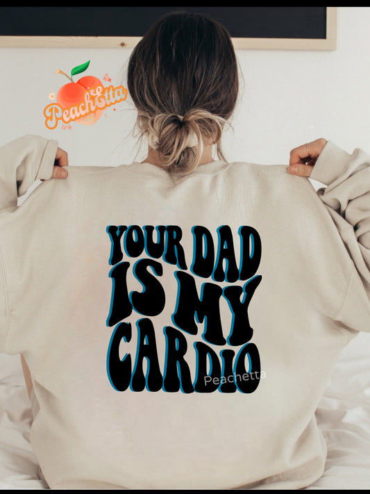 Your dad is my cardio