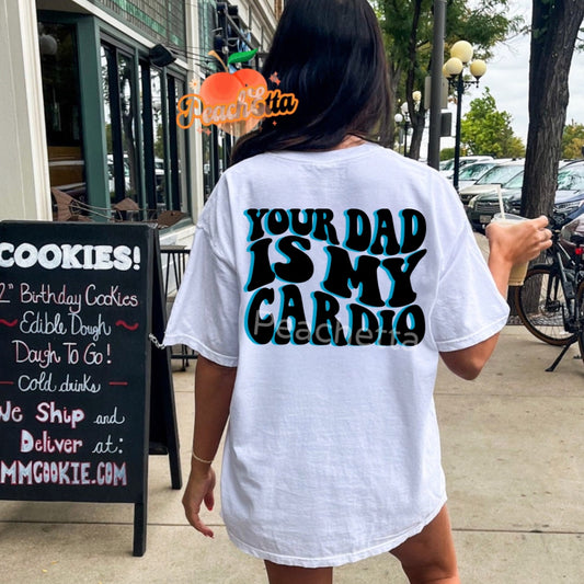 YOUR DAD IS MY CARDIO